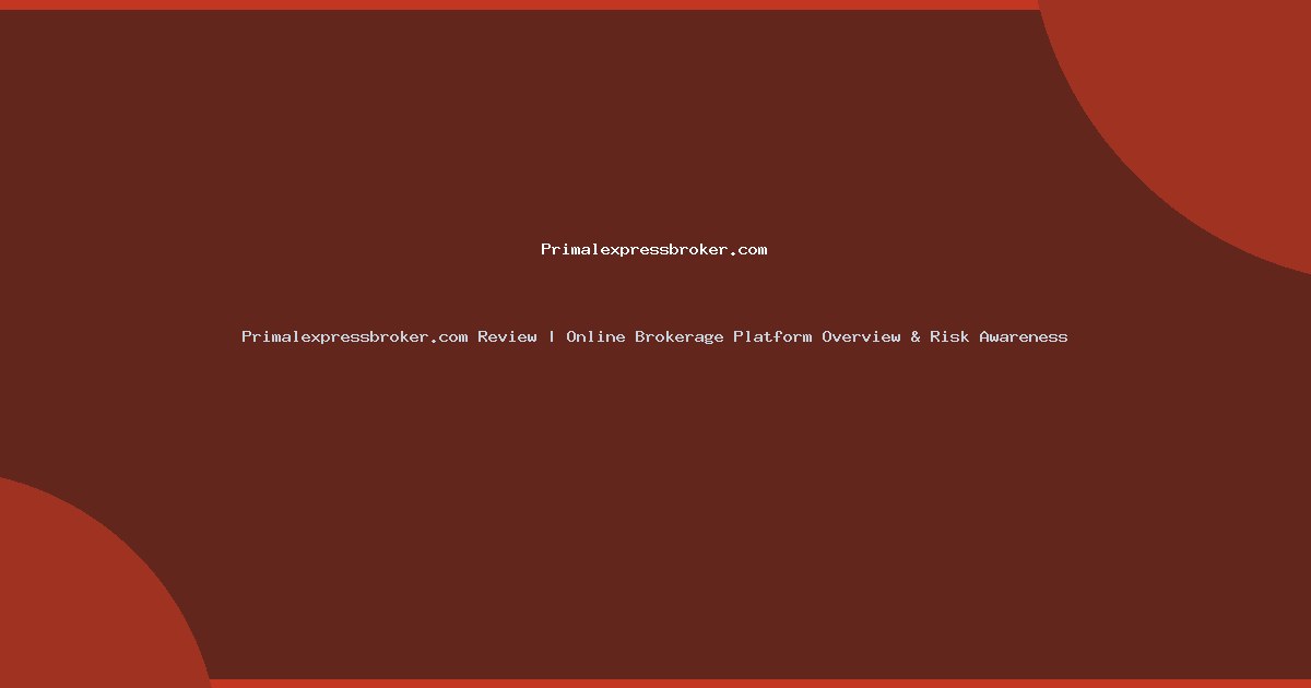 Primalexpressbroker.com Review | Online Brokerage Platform Overview & Risk Awareness