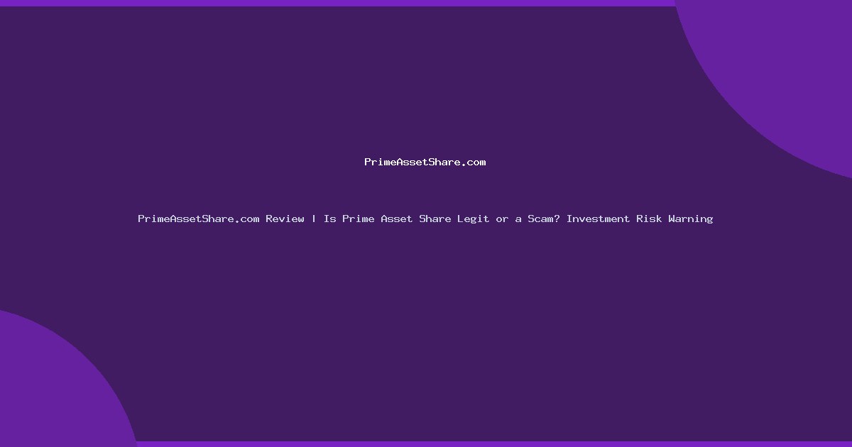 PrimeAssetShare.com Review | Is Prime Asset Share Legit or a Scam? Investment Risk Warning