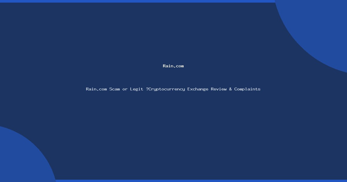 Rain.com Scam or Legit ?Cryptocurrency Exchange Review & Complaints