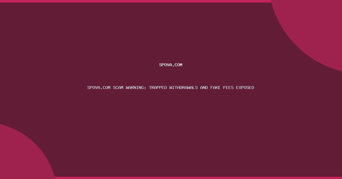 SPOVA.COM SCAM WARNING: TRAPPED WITHDRAWALS AND FAKE FEES EXPOSED