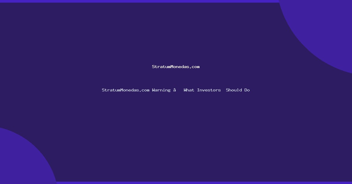 StratumMonedas.com Warning — What Investors  Should Do
