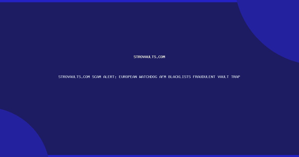 STROVAULTS.COM SCAM ALERT: EUROPEAN WATCHDOG AFM BLACKLISTS FRAUDULENT VAULT TRAP