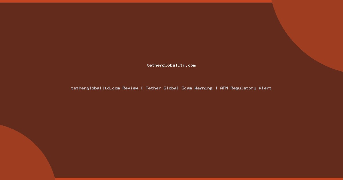 tethergloballtd.com Review | Tether Global Scam Warning | AFM Regulatory Alert