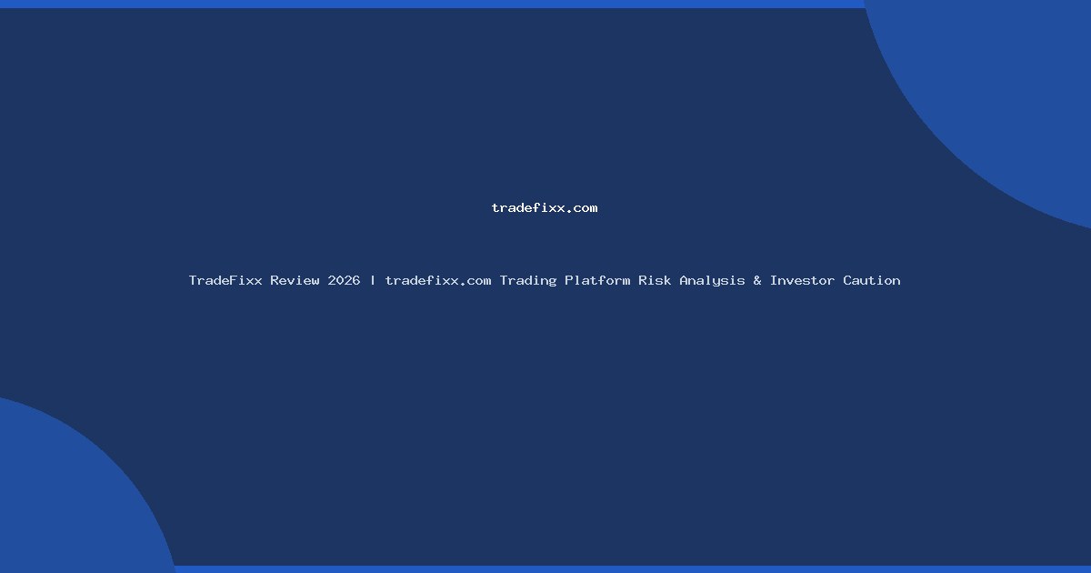 TradeFixx Review 2026 | tradefixx.com Trading Platform Risk Analysis & Investor Caution