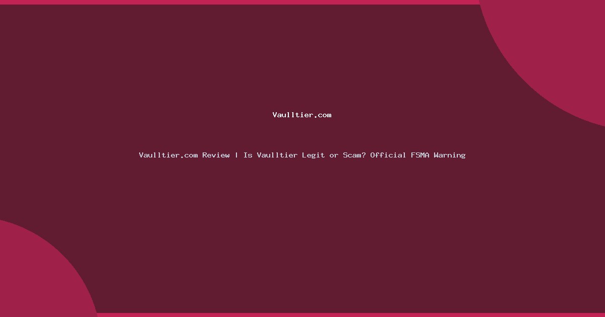 Vaulltier.com Review | Is Vaulltier Legit or Scam? Official FSMA Warning