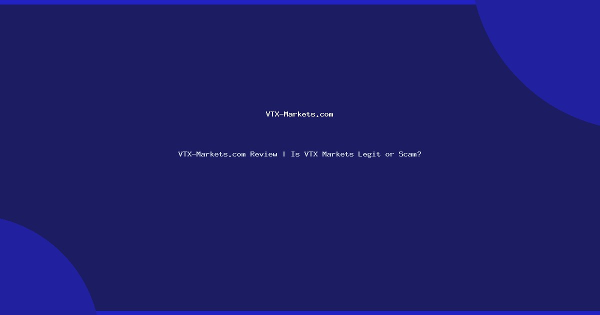 VTX-Markets.com Review | Is VTX Markets Legit or Scam?