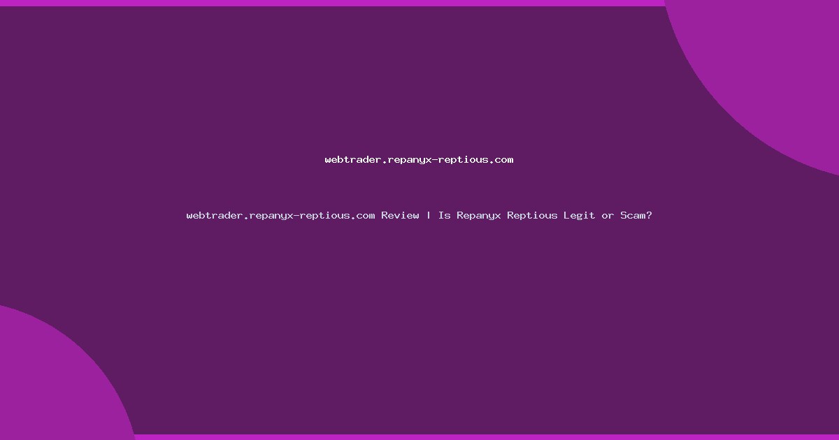 webtrader.repanyx-reptious.com Review | Is Repanyx Reptious Legit or Scam?